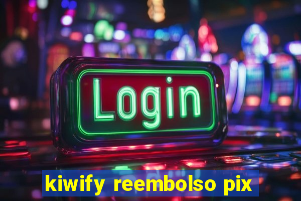 kiwify reembolso pix